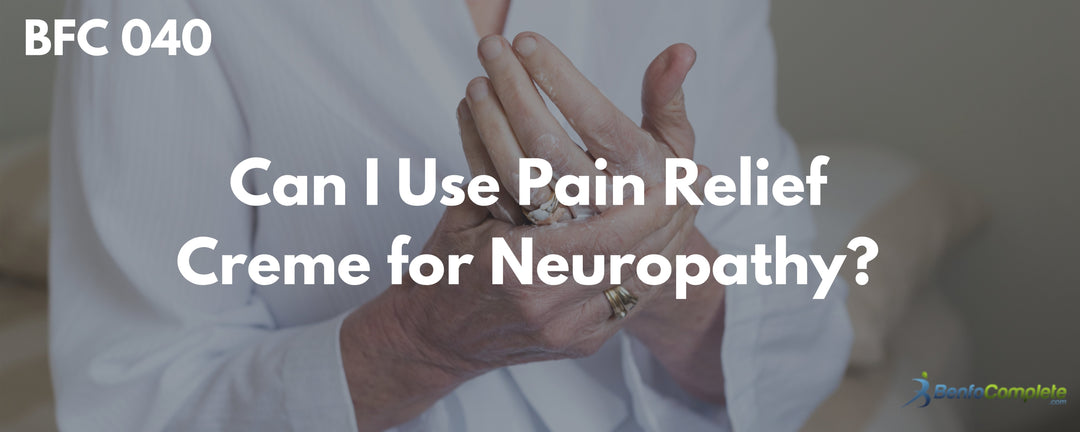 Can I Use Pain Relief Creme for Neuropathy?  - BenfoComplete