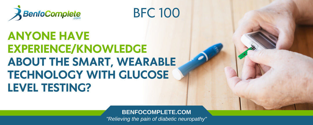 Does Anyone Have Experience/Knowledge About The Smart, Wearable Technology With Glucose Level Testing? - BenfoComplete